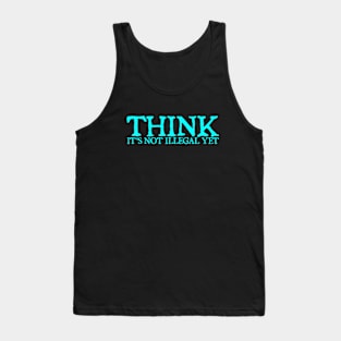 Sarcasm Think It's Not Illegal Yet Tee Tank Top